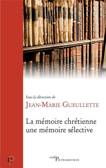 Couverture du livre « La mémoire chrétienne, une mémoire sélective » de Jean-Marie Gueulette aux éditions Cerf