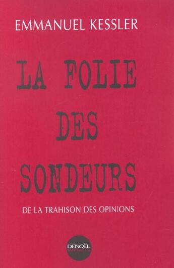 Couverture du livre « La folie des sondeurs - de la trahison des opinions » de Emmanuel Kessler aux éditions Denoel