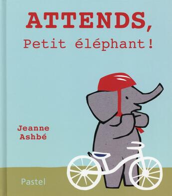Couverture du livre « Attends petit éléphant » de Jeanne Ashbe aux éditions Ecole Des Loisirs