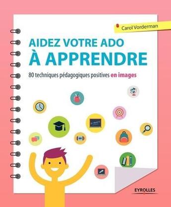 Couverture du livre « Aidez votre ado à apprendre ; 80 techniques pédagogiques positives en images » de Carol Vorderman aux éditions Eyrolles