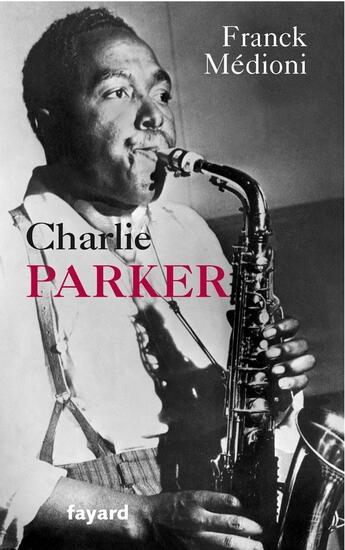 Couverture du livre « Charlie Parker » de Franck Medioni aux éditions Fayard