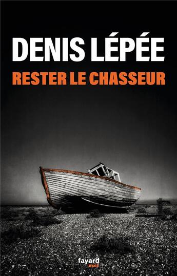 Couverture du livre « Rester le chasseur » de Denis Lepee aux éditions Fayard