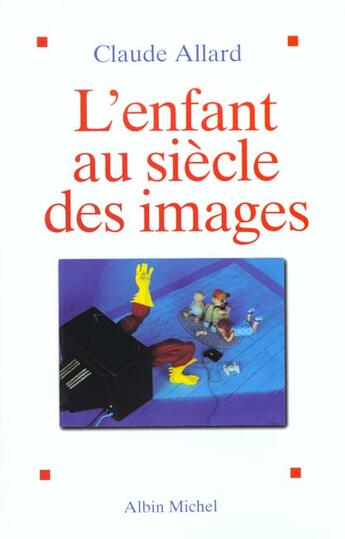 Couverture du livre « L'enfant au siecle des images - etude psychanalytique et psychopathologique » de Claude Allard aux éditions Albin Michel