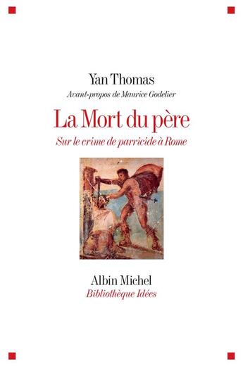 Couverture du livre « La mort du père ; sur le crime de parricide à Rome » de Yan Thomas aux éditions Albin Michel