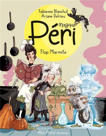 Couverture du livre « Magique Péri Tome 3 : flop marmite ! » de Fabienne Blanchut et Ariane Delrieu aux éditions Albin Michel