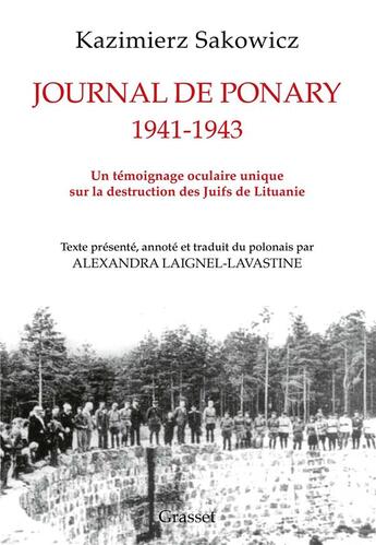 Couverture du livre « Journal de Ponary 1941-1943 : un témoignage oculaire unique sur la destruction des Juifs de Lituanie » de Kazimierz Sakowicz aux éditions Grasset