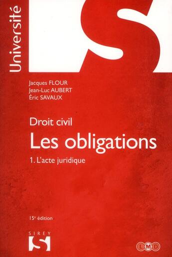 Couverture du livre « Droit civil, les obligations t.1 ; l'acte juridique (15e édition) » de Jean-Luc Aubert et Jacques Flour et Eric Savaux aux éditions Sirey