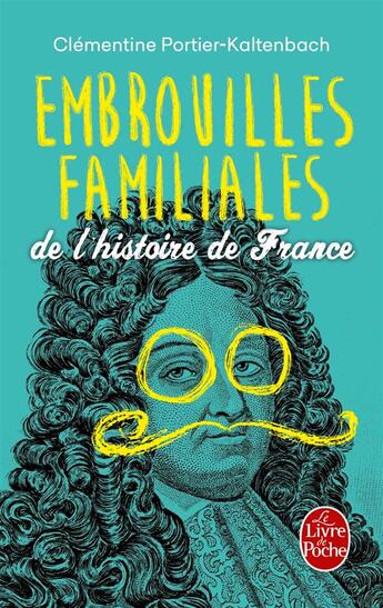 Couverture du livre « Embrouilles familiales de l'histoire de France » de Clementine Portier-Kaltenbach aux éditions Le Livre De Poche