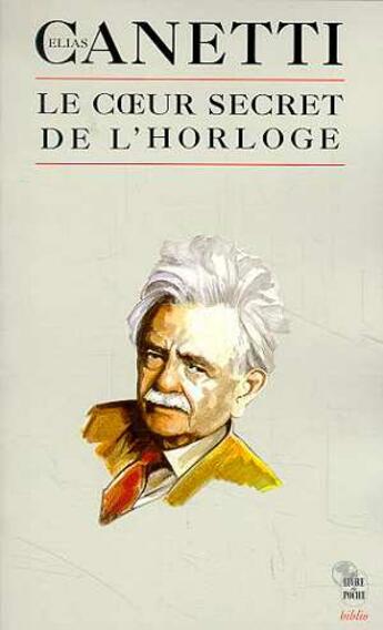 Couverture du livre « Le coeur secret de l'horloge » de Elias Canetti aux éditions Le Livre De Poche