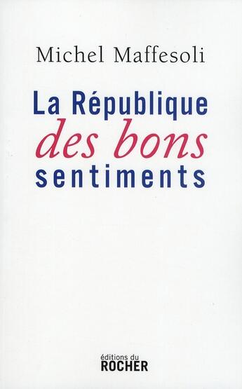 Couverture du livre « La République des bons sentiments » de Michel Maffesoli aux éditions Rocher