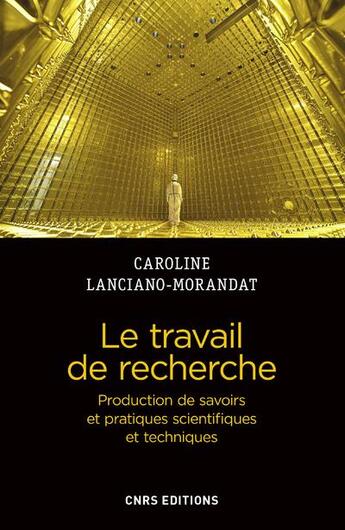 Couverture du livre « Le travail de recherche ; production de savoirs et pratiques scientifiques et techniques » de Caroline Lanciano-Morandat aux éditions Cnrs