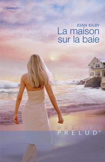 Couverture du livre « La maison sur la baie » de Joan Kilby aux éditions Harlequin