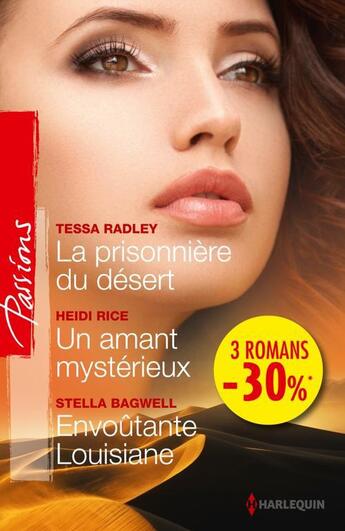 Couverture du livre « La prisonnière du désert ; un amant mystérieux ; envoûtante Louisiane » de Tessa Radley et Stella Bagwell et Heidi Rice aux éditions Harlequin