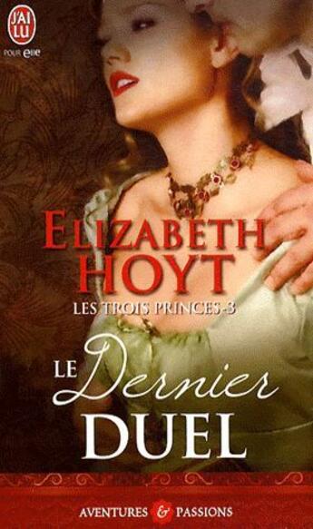 Couverture du livre « Les trois princes Tome 3 : le dernier duel » de Elizabeth Hoyt aux éditions J'ai Lu