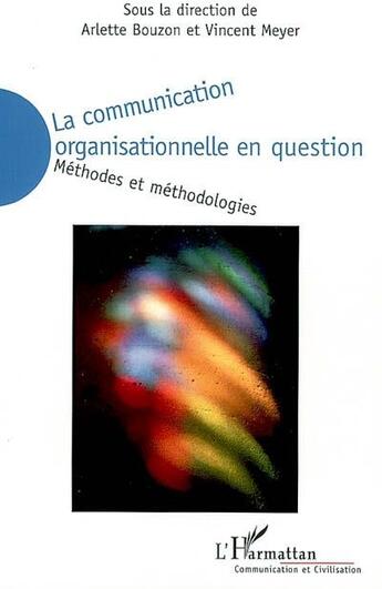 Couverture du livre « La communication organisationnelle en question ; méthodes et méthodologies » de Arlette Bouzon et Vincent Meyer aux éditions L'harmattan