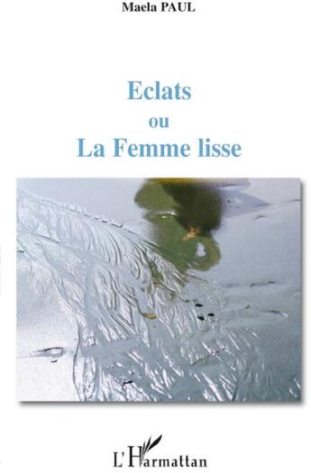 Couverture du livre « Éclats ou la femme lisse » de Maela Paul aux éditions L'harmattan