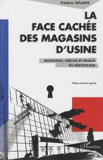 Couverture du livre « Face cachée des magasins d'usine ; mutations, dérives et enjeux du déstockage » de Frederic Willems aux éditions L'harmattan