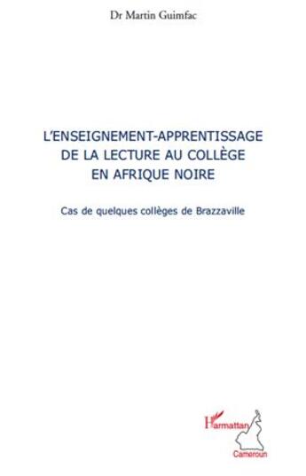 Couverture du livre « L'enseignement-apprentissage de la lecture au collège en Afrique noire ; cas de quelques collèges de Brazzaville » de Martin Guimfac aux éditions L'harmattan