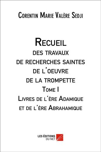 Couverture du livre « Recueil des travaux de recherches saintes de l'oeuvre de la trompette t.1 ; livres de l'ère Ada » de Corentin Marie Valer aux éditions Editions Du Net