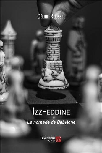 Couverture du livre « Izz-eddine : Le nomade de Babylone » de Celine Roussel aux éditions Editions Du Net