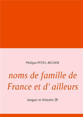 Couverture du livre « Noms de famille de France et d'ailleurs : langue-et-histoire 28 » de Philippe Potel-Belner aux éditions Books On Demand