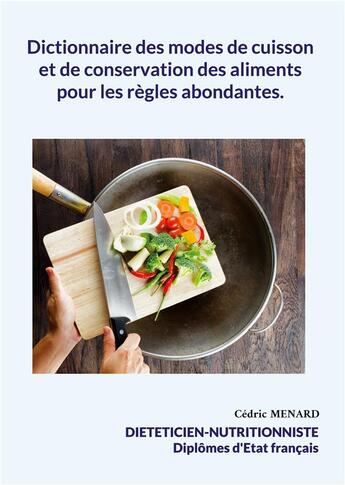 Couverture du livre « Dictionnaire des modes de cuisson et de conservation des aliments pour les règles abondantes. » de Cedric Menard aux éditions Books On Demand