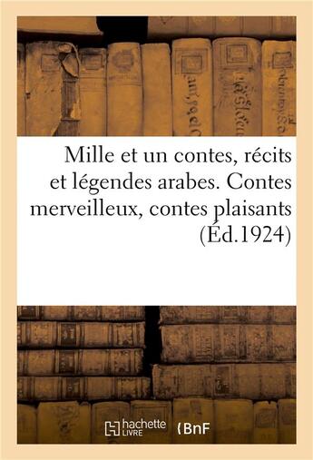 Couverture du livre « Mille et un contes, récits et légendes arabes. Contes merveilleux, contes plaisants » de Rene Basset aux éditions Hachette Bnf