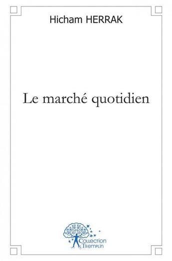 Couverture du livre « Le marche quotidien » de Herrak Hicham aux éditions Edilivre