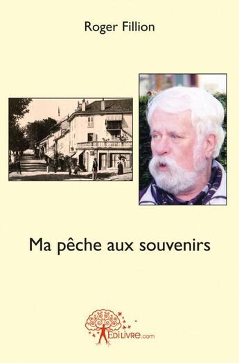 Couverture du livre « Ma peche aux souvenirs » de Fillion Roger aux éditions Edilivre