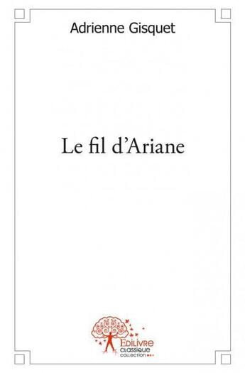 Couverture du livre « Le fil d'Ariane » de Adrienne Gisquet aux éditions Edilivre