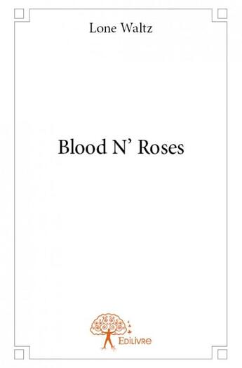 Couverture du livre « Blood n'roses » de Lone Waltz aux éditions Edilivre