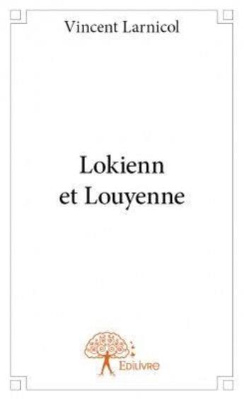 Couverture du livre « Lokienn et Louyenne » de Vincent Larnicol aux éditions Edilivre