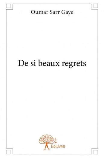 Couverture du livre « De si beaux regrets » de Oumar Sarr Gaye aux éditions Edilivre