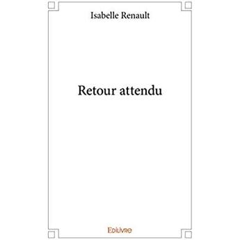 Couverture du livre « Retour attendu » de Renault Isabelle aux éditions Edilivre