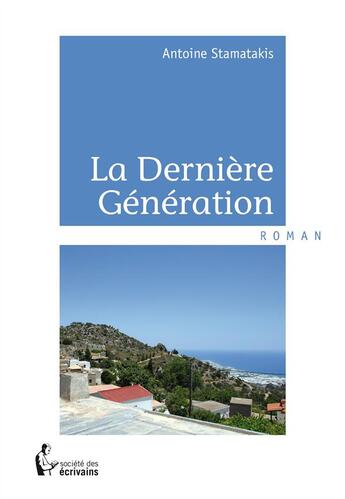 Couverture du livre « La dernière génération » de Antoine Stamatakis aux éditions Societe Des Ecrivains