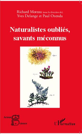 Couverture du livre « Naturalistes oubliés, savants méconnus » de Richard Moreau et Paul Ozenda et Yves Delange aux éditions L'harmattan