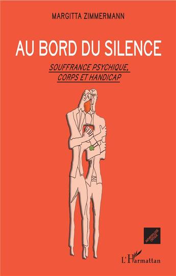 Couverture du livre « Au bord du silence ; souffrance psychique, corps et handicap » de Margitta Zimmermann aux éditions L'harmattan