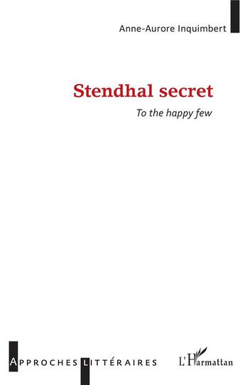 Couverture du livre « Stendhal secret to the happy few » de Inquimbert A A. aux éditions L'harmattan