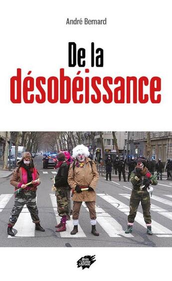 Couverture du livre « De la désobéissance » de Andre Bernard aux éditions Atelier Creation Libertaire