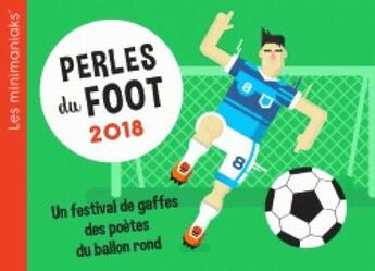 Couverture du livre « Calendrier ; minimaniak perles du foot (édition 2018) » de  aux éditions Editions 365