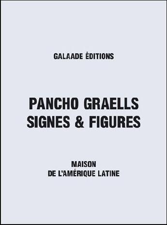 Couverture du livre « Pancho Graells ; signes et figures ; maison de l'Amérique latine » de Pancho Graells aux éditions Galaade