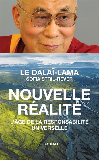 Couverture du livre « Nouvelle réalité ; vers l'âge de la responsabilité universelle » de Dalai-Lama et Sofia Stril Rever aux éditions Les Arenes