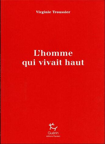 Couverture du livre « L'homme qui vivait haut : la passion du docteur Jaeger » de Virginie Troussier aux éditions Paulsen Guerin