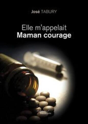 Couverture du livre « Elle m'appelait maman courage » de Jose Tabury aux éditions Baudelaire