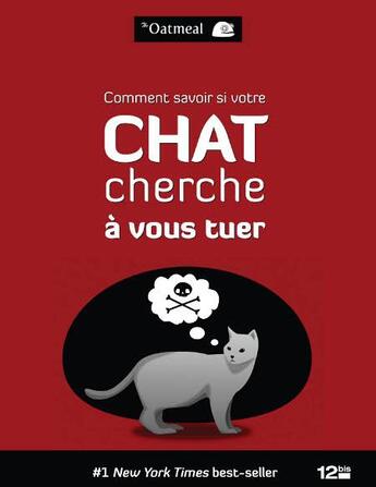 Couverture du livre « Comment savoir si votre chat cherche à vous tuer » de The Oatmeal aux éditions 12 Bis