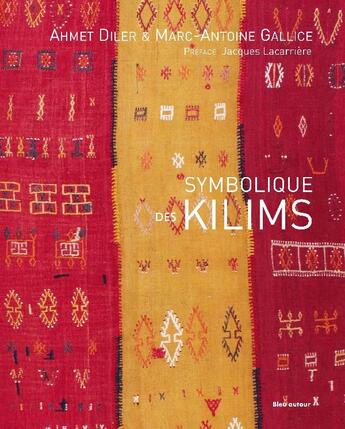 Couverture du livre « Symbolique des kilims » de Ahmet Diler et Marc-Antoine Gallice aux éditions Bleu Autour