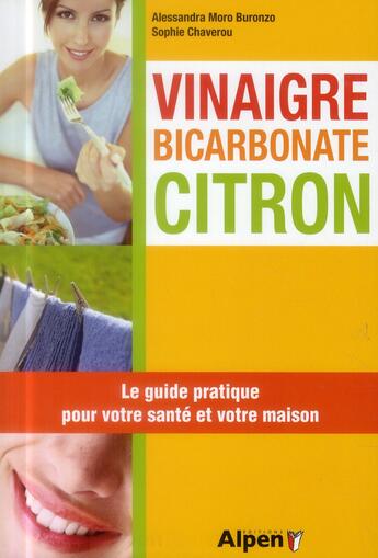 Couverture du livre « Vinaigre bicarbonate citron. le guide pratique pour votre sante et votre maiso » de Moro-Buronzo aux éditions Alpen