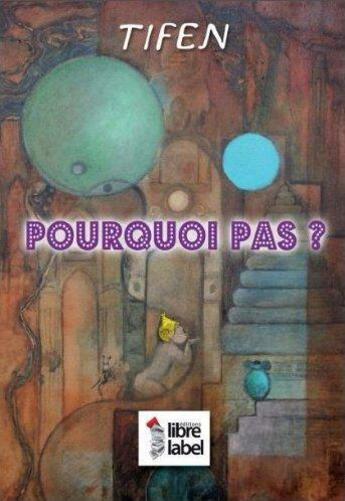 Couverture du livre « Pourquoi pas ? » de Tifen aux éditions Libre Label