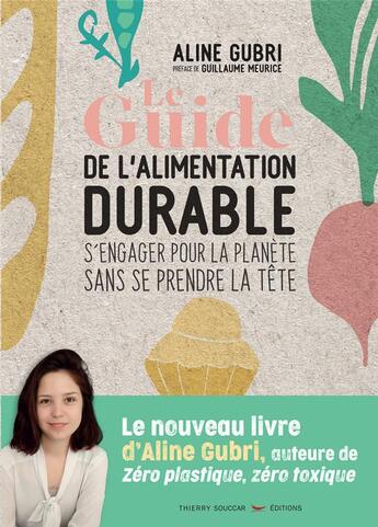 Couverture du livre « Le guide pratique de l'alimentation durable ; s'engager pour la planète sans se prendre la tête » de Aline Gubri aux éditions Thierry Souccar