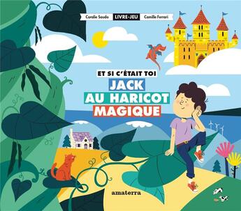 Couverture du livre « Et si c'était toi Jack au haricot magique » de Coralie Saudo et Camille Ferrari aux éditions Amaterra